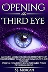 Opening The Third Eye: Master the Ability to Increase Intuition, Develop Higher Levels of Awareness and Consciousness, and Stronger Spiritual Connection ... Gland, Third Eye, Awakening, Spirituality) Opening The Third Eye: Master the Ability to Increase Intuition, Develop Higher Levels of Awareness and Consciousness, and Stronger Spiritual Connection ... Gland, Third Eye, Awakening, Spirituality)