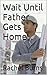Wait Until Father Gets Home