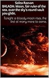 Moon, Fair Ruler of the Sea, Over the Sky's Round Vault You Glide (Balada: A Symphony of Eternity #7) Moon, Fair Ruler of the Sea, Over the Sky's Round Vault You Glide (Balada: A Symphony of Eternity #7)
