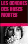 Les cendres des roses mortes (French Edition)