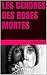 Les cendres des roses mortes (French Edition)