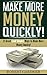 Make More Money Quickly!: 21 Great (and Simple) Ways to Make More Money Quickly!