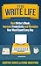 The Write Life: Beat Writer's Block, Increase Productivity and Maximize Your Word Count Every Day