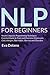 NLP For Beginners: Neuro-Linguistic Programming Techniques Essential Guide to Treat and Overcome Depression, Cold, Allergies, Bad Habits, Illnesses and Disorders