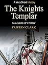 The Knights Templar: Soldiers of Christ (Very Short History Book 2)