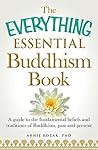 The Everything Essential Buddhism Book: A Guide to the Fundamental Beliefs and Traditions of Buddhism, Past and Present (Everything® Series)