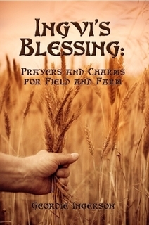 Ingvi’s Blessing: Prayers and Charms for Field and Farm (Paperback)