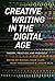 Creative Writing in the Digital Age: Theory, Practice, and Pedagogy