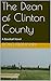The Dean of Clinton County:...