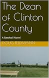 The Dean of Clinton County: A Baseball Novel The Dean of Clinton County: A Baseball Novel