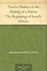 Twelve Studies on the Making of a Nation The Beginnings of Israel's History
