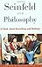 Seinfeld and Philosophy: A Book about Everything and Nothing (Popular Culture and Philosophy 1)
