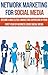 Network Marketing for Social Media: Become a Multilevel Marketing Superstar in Your First Year of Business Using Social Media (Work From Home Ideas, Network ... Marketing and Sales, Network Marketing)
