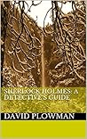 Sherlock Holmes: A detective's guide