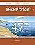 Deep Web 47 Success Secrets - 47 Most Asked Questions On Deep Web - What You Need To Know