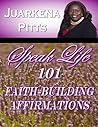 Speak Life: 101 Faith Building Affirmations