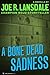 A Bone Dead Sadness