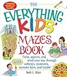 The Everything Kid's Mazes Book: Twist, Squirm, and Wind Your Way Through Subways, Museums, Monster Lairs, and Tombs!