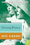 Divining Women by Kaye Gibbons Divining Women by Kaye Gibbons