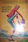 Crooked Arm and Other Baseball Stories
