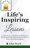 Before It’s Too Late. Inspirational and Essential Life Lessons You Need To Know!: 17 Inspirational Life Lessons from The Famous, The Dying, The Old and ... Regrets (Log Fires For The Heart Book 2) Before It’s Too Late. Inspirational and Essential Life Lessons You Need To Know!: 17 Inspirational Life Lessons from The Famous, The Dying, The Old and ... Regrets (Log Fires For The Heart Book 2)