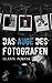 Das Auge des Fotografen by Leann Porter Das Auge des Fotografen by Leann Porter