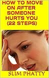 Book cover for HOW TO MOVE ON AFTER SOMEONE HURTS YOU (22 STEPS)