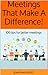 Meetings That Make A Difference: 100 tips for better meetings