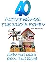 40 Activities for the whole family: Easy ans quick recycling ideas 40 Activities for the whole family: Easy ans quick recycling ideas