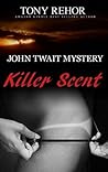 Killer Scent by Tony Rehor