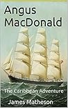 Angus MacDonald: The Caribbean Adventure (The Angus MacDonald Story Book 2)