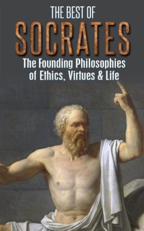 The Best of Socrates: The Founding Philosophies of Ethics, Virtues