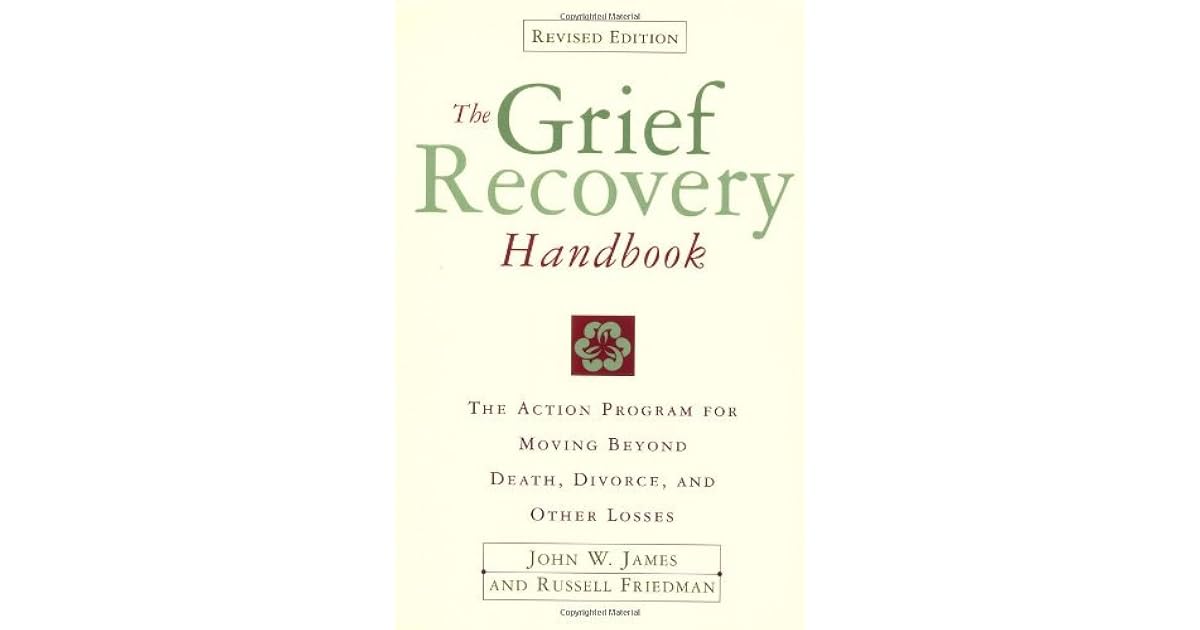 The Grief Recovery Handbook A Program for Moving Beyond Death, Divorce