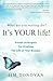 What Are You Waiting For? It's YOUR Life: Proven Principles for Creating the Life of Your Dreams
