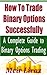 How to Trade Binary Options Successfully: A Complete Guide to Binary Options Trading