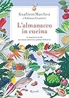 L'almanacco in cucina: Le stagioni in tavola raccontate attraverso i prodotti della terra (Italian Edition)