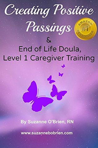 Creating Positive Passings: End of Life Doula, Level 1, Caregiver Training (Kindle Edition)