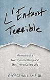 L'Enfant Terrible: Memoirs of a Twentysomething and This Thing Called Life