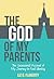 The God of My Parents: The Uncensored Account of My Journey to Find Identity