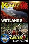 A Smart Kids Guide To WETLANDS AND BRITISH HISTORY CELTS: A World Of Learning At Your Fingertips