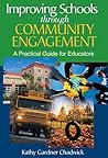 Improving Schools through Community Engagement: A Practical Guide for Educators Improving Schools through Community Engagement: A Practical Guide for Educators