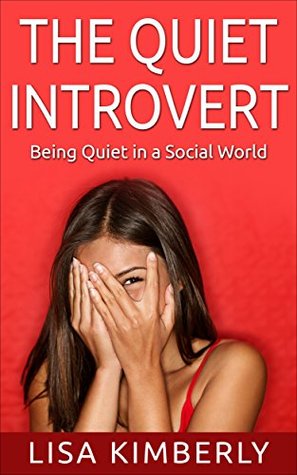 The Quiet Introvert: Being Quiet in a Social World (Kindle Edition)