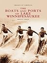 The Boats and Ports of Lake Winnipesaukee (Images of America: New Hampshire)