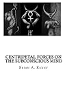 centripetal forces on the subconscious mind (art of brian kenny Book 6)
