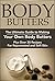 Body Butters:: The Ultimate...