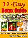 12-Day Full Body Detox: Lose Up to 10 Pounds in 12 Days with daily fasting, cleansing juice recipe and plant based recipes: The Best Cellular, Liver, Kidney, Blood, Lymph, and Colon Cleanse
