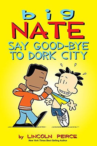 Big Nate: Say Good-bye to Dork City (Kindle Edition)