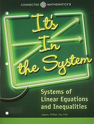 CONNECTED MATHEMATICS 3 STUDENT EDITION GRADE 8 IT'S IN THE SYSTEM: SYSTEMS OF LINEAR EQUATIONS AND INEQUALITIES COPYRIGHT 2014 (Paperback)