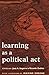 Learning As A Political Act: Struggles for Learning and Learning from Struggles (HER Reprint Series)