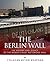 The Berlin Wall: The History and Legacy of the World's Most Notorious Wall